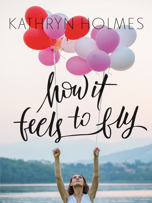 Title details for How It Feels to Fly by Kathryn Holmes - Available